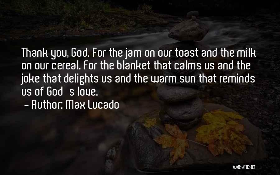 Love Max Lucado Quotes By Max Lucado