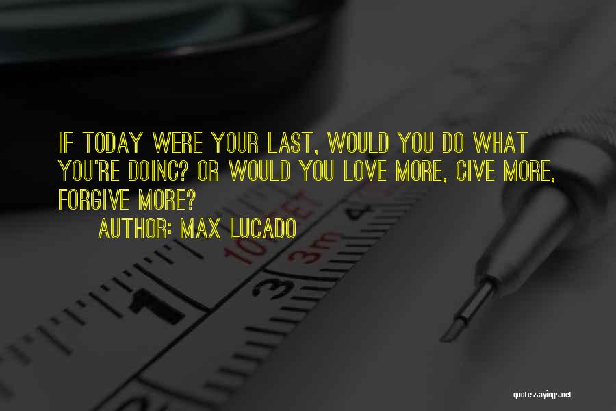 Love Max Lucado Quotes By Max Lucado
