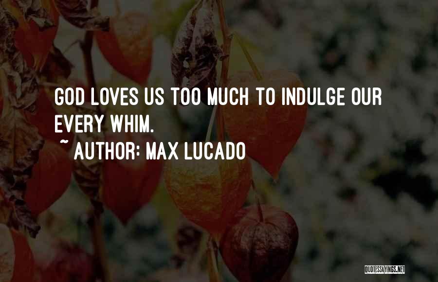 Love Max Lucado Quotes By Max Lucado