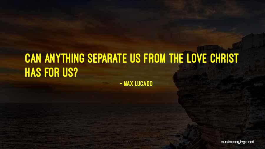 Love Max Lucado Quotes By Max Lucado