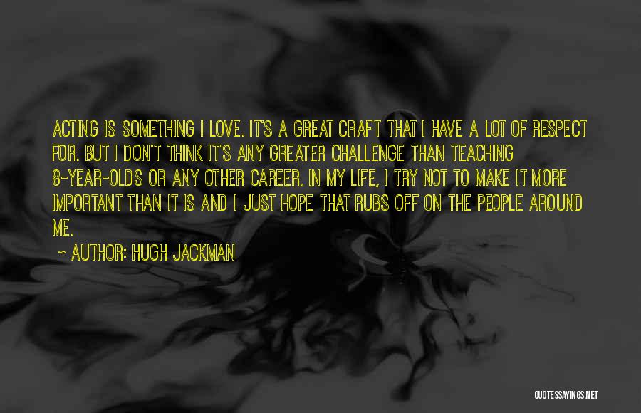Love Me A Lot Quotes By Hugh Jackman