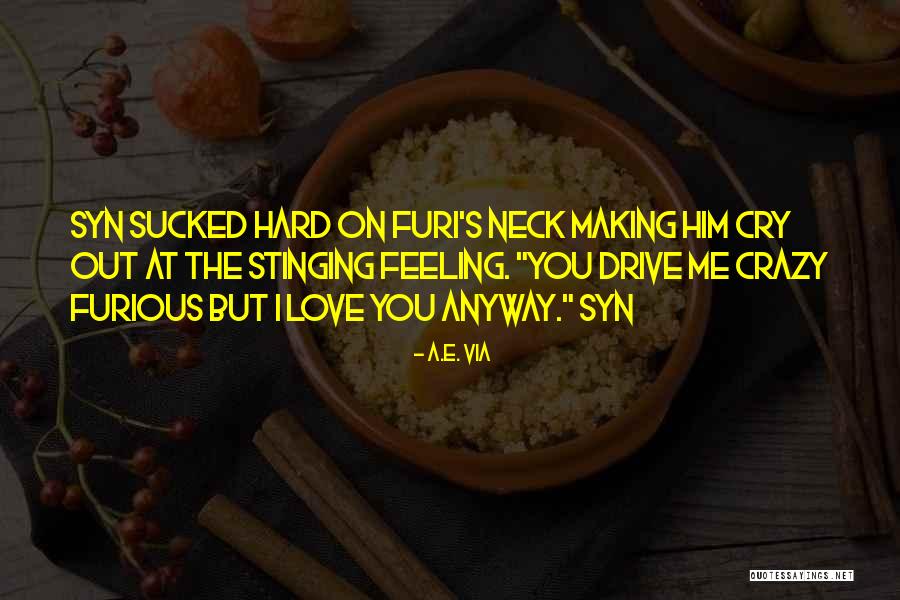 Love Me Anyway Quotes By A.E. Via Love Me Anyway Quotes By A.E. Via