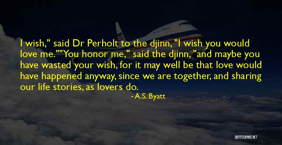 Love Me Anyway Quotes By A.S. Byatt