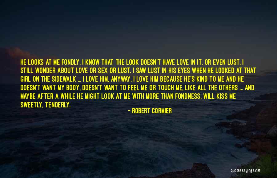 Love Me Anyway Quotes By Robert Cormier