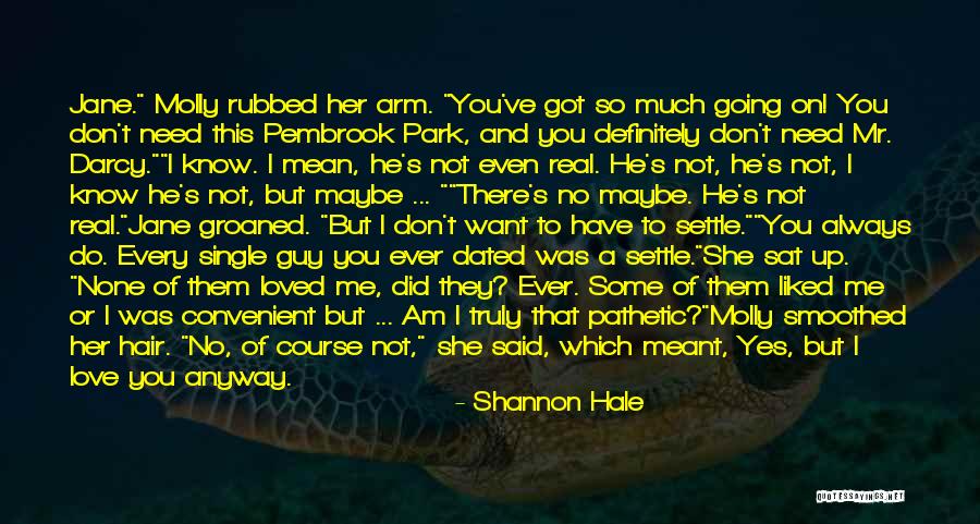 Love Me Anyway Quotes By Shannon Hale Love Me Anyway Quotes By Shannon Hale