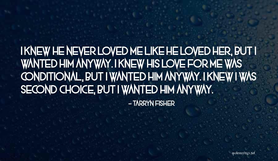 Love Me Anyway Quotes By Tarryn Fisher Love Me Anyway Quotes By Tarryn Fisher