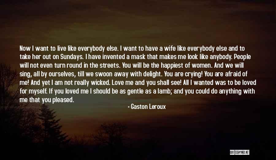 Love Me As I Have Loved You Quotes By Gaston Leroux Love Me As I Have Loved You Quotes By Gaston Leroux
