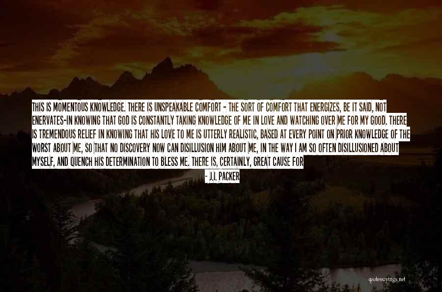 Love Me At My Worst Quotes By J.I. Packer Love Me At My Worst Quotes By J.I. Packer