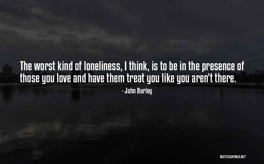 Love Me At My Worst Quotes By John Burley Love Me At My Worst Quotes By John Burley