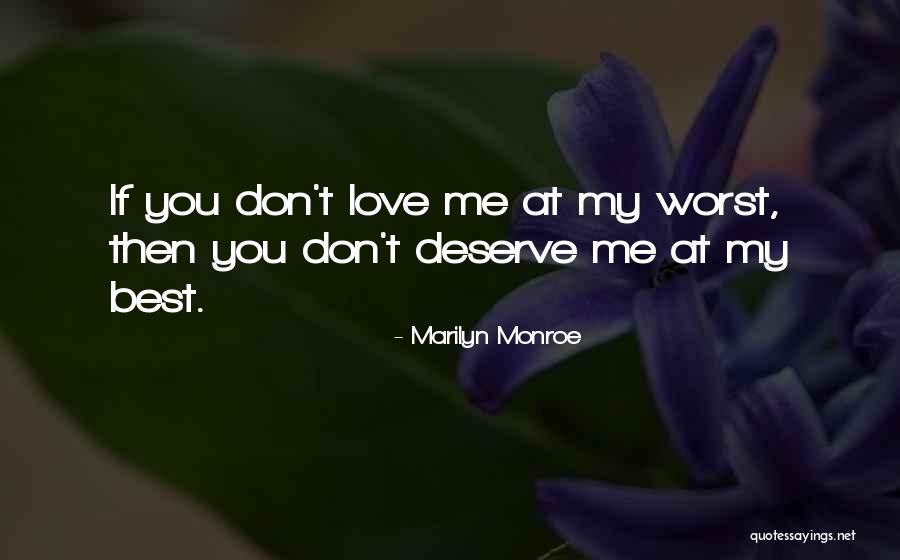 Love Me At My Worst Quotes By Marilyn Monroe