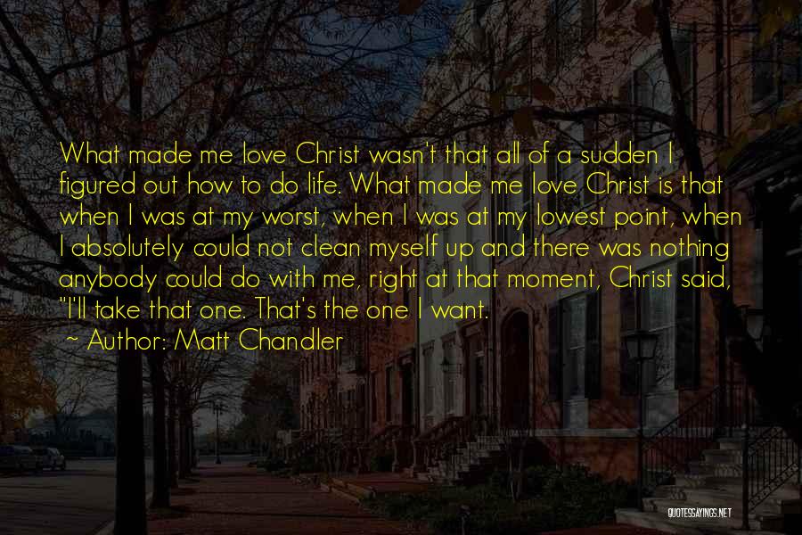 Love Me At My Worst Quotes By Matt Chandler