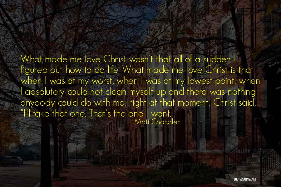 Love Me At My Worst Quotes By Matt Chandler Love Me At My Worst Quotes By Matt Chandler