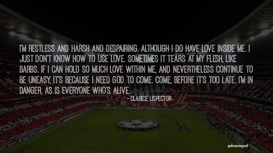 Love Me Before It's Too Late Quotes By Clarice Lispector Love Me Before It's Too Late Quotes By Clarice Lispector
