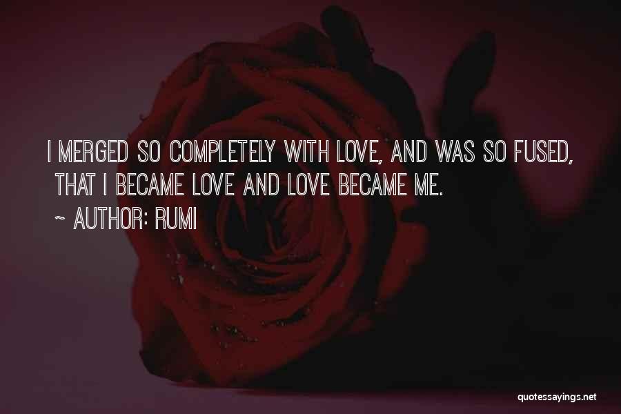 Love Me Completely Quotes By Rumi