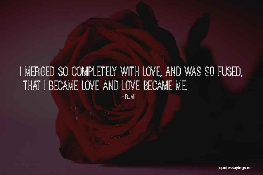 Love Me Completely Quotes By Rumi