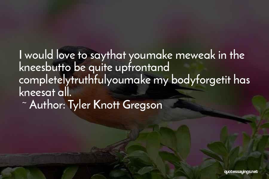 Love Me Completely Quotes By Tyler Knott Gregson