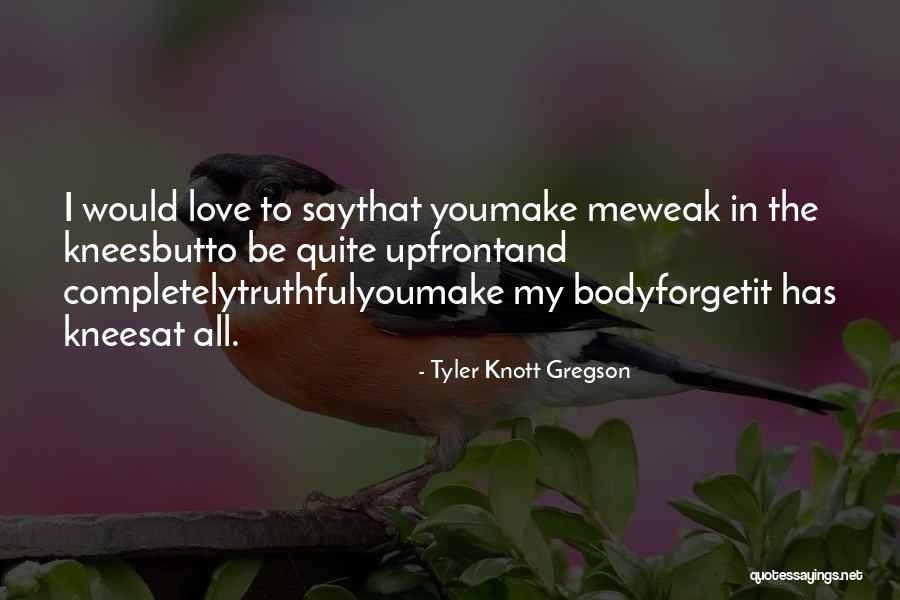 Love Me Completely Quotes By Tyler Knott Gregson