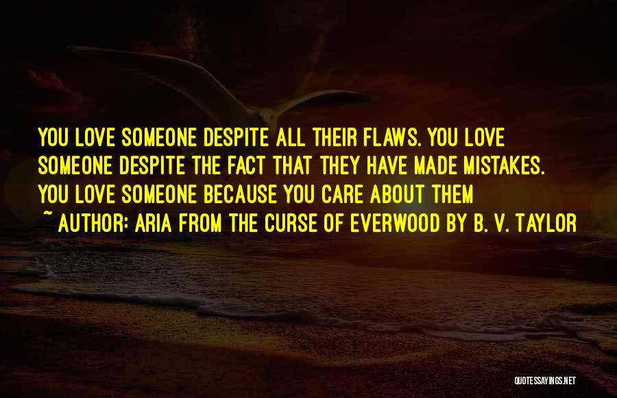 Love Me Despite My Flaws Quotes By Aria From The Curse Of Everwood By B. V. Taylor