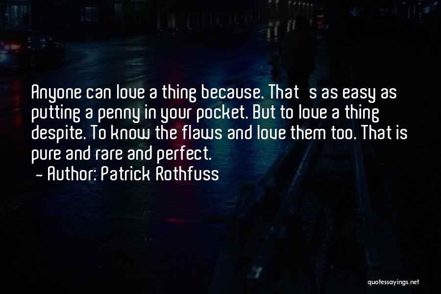 Love Me Despite My Flaws Quotes By Patrick Rothfuss