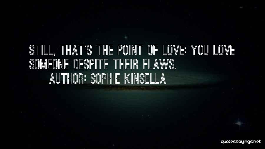 Love Me Despite My Flaws Quotes By Sophie Kinsella