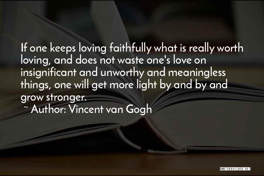 Love Me Faithfully Quotes By Vincent Van Gogh