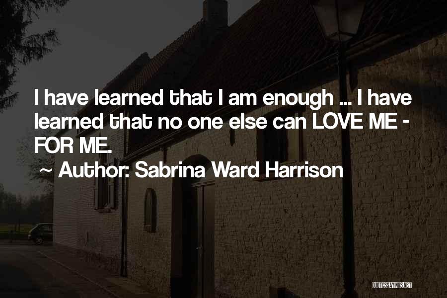 Love Me For I Am Quotes By Sabrina Ward Harrison