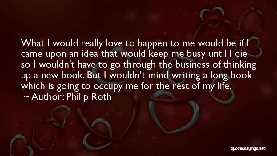 Love Me For My Mind Quotes By Philip Roth