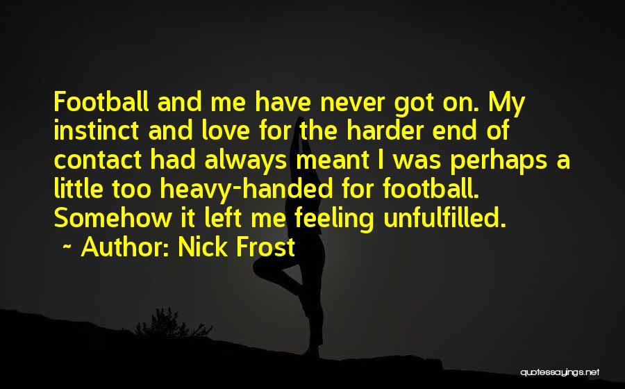 Love Me Harder Quotes By Nick Frost