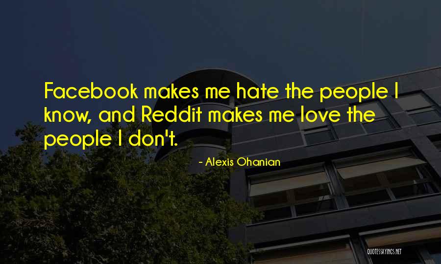 Love Me Hate Me Quotes By Alexis Ohanian Love Me Hate Me Quotes By Alexis Ohanian