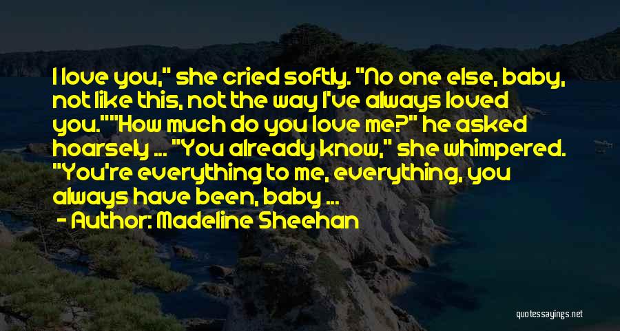 Love Me Like No One Else Quotes By Madeline Sheehan