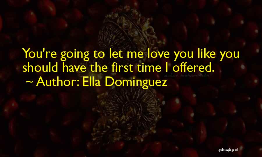 Love Me Like The First Time Quotes By Ella Dominguez