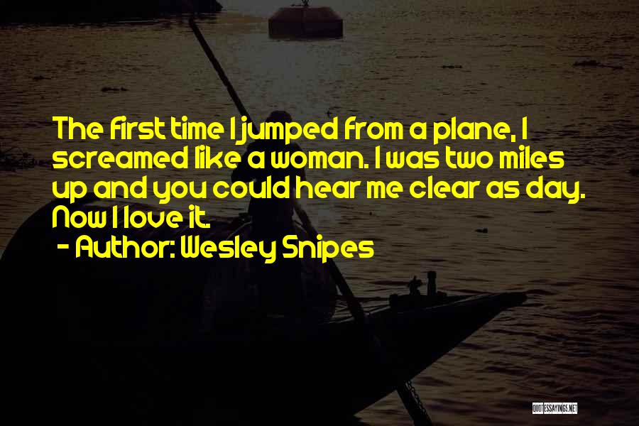 Love Me Like The First Time Quotes By Wesley Snipes