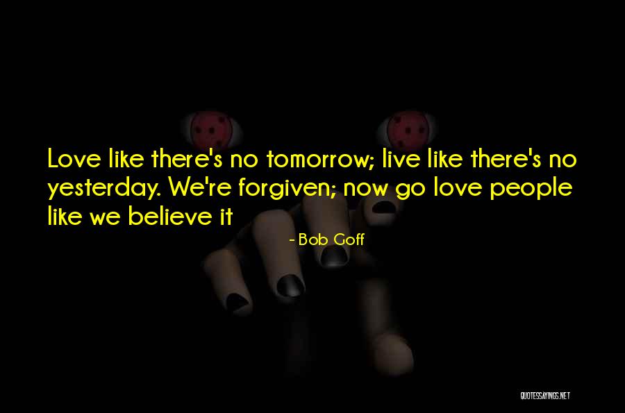 Love Me Like Theres No Tomorrow Quotes By Bob Goff