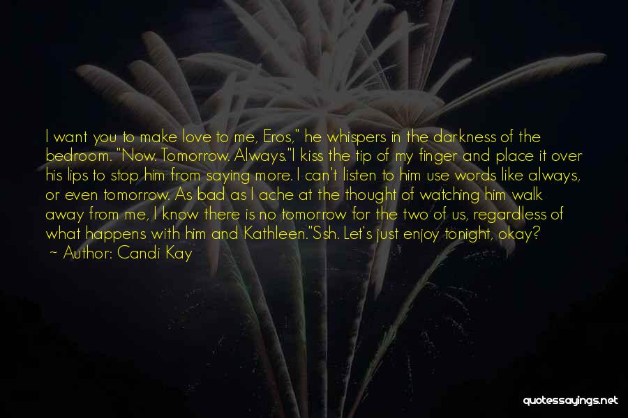 Love Me Like Theres No Tomorrow Quotes By Candi Kay