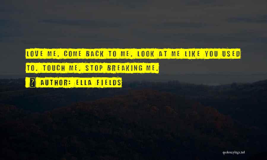 Love Me Like You Used To Quotes By Ella Fields