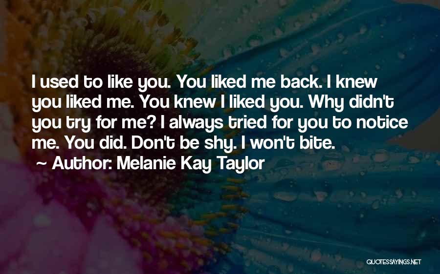 Love Me Like You Used To Quotes By Melanie Kay Taylor