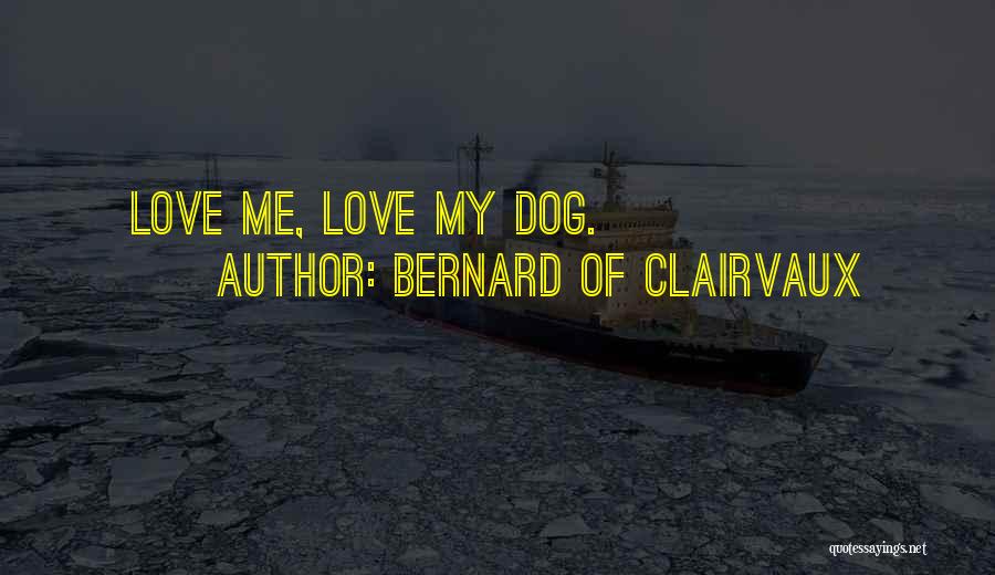 Love Me Love My Dog Quotes By Bernard Of Clairvaux