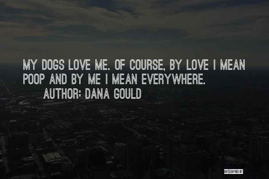 Love Me Love My Dog Quotes By Dana Gould