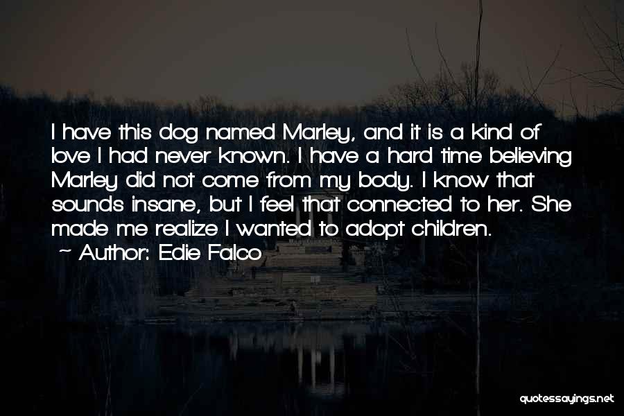 Love Me Love My Dog Quotes By Edie Falco