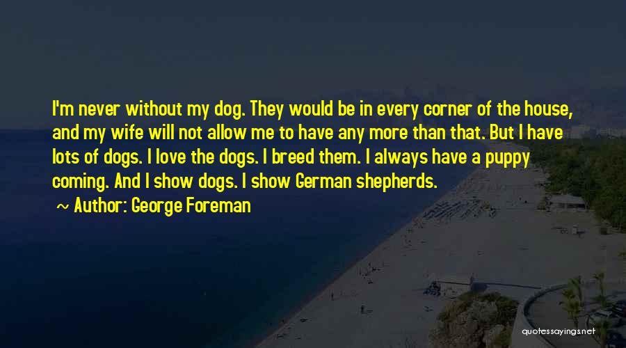 Love Me Love My Dog Quotes By George Foreman
