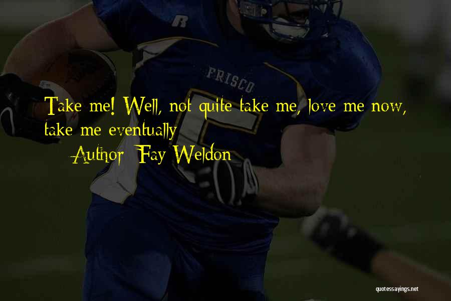 Love Me Not Quotes By Fay Weldon