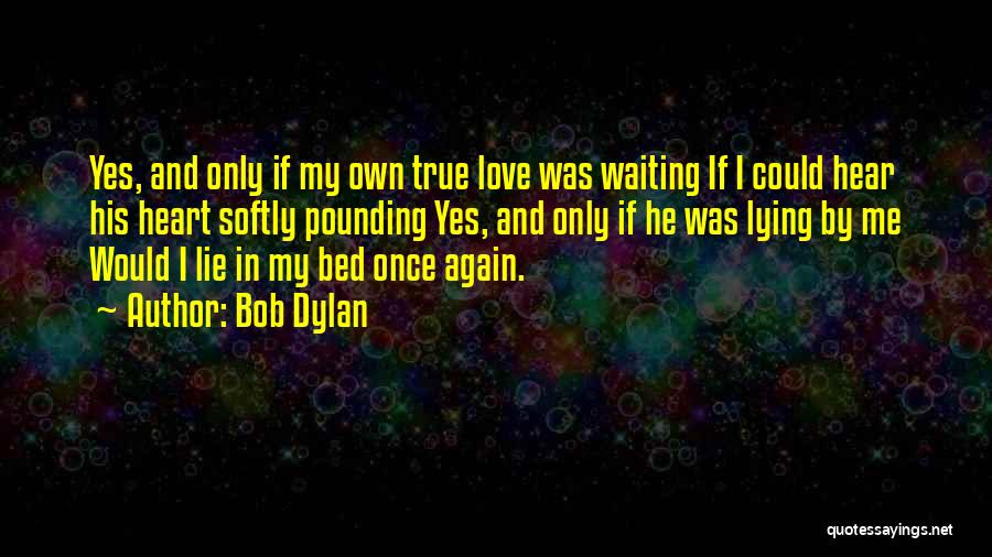 Love Me Once Again Quotes By Bob Dylan