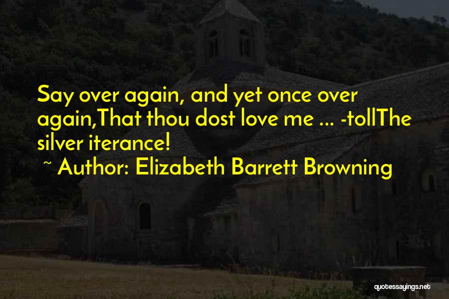 Love Me Once Again Quotes By Elizabeth Barrett Browning