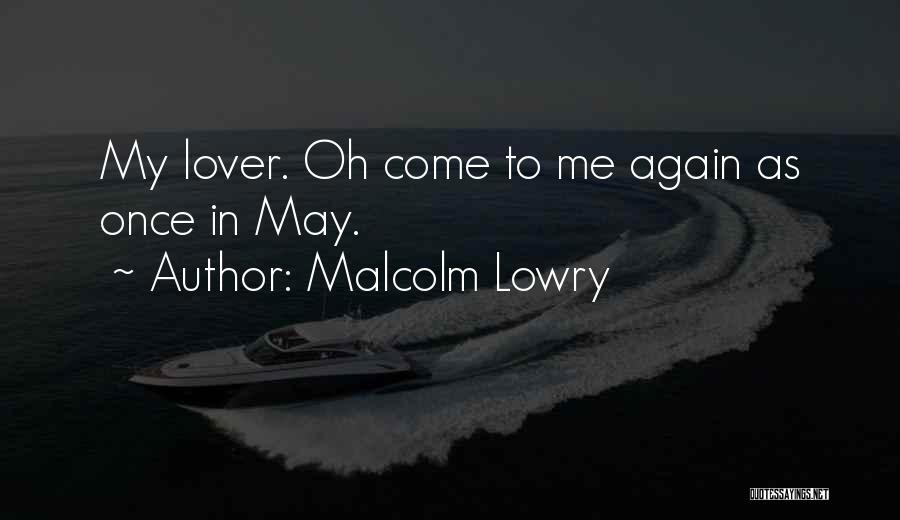 Love Me Once Again Quotes By Malcolm Lowry