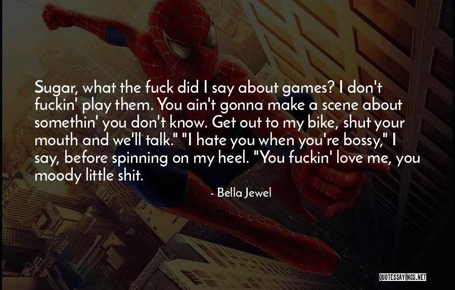 Love Me Or Hate Me Funny Quotes By Bella Jewel