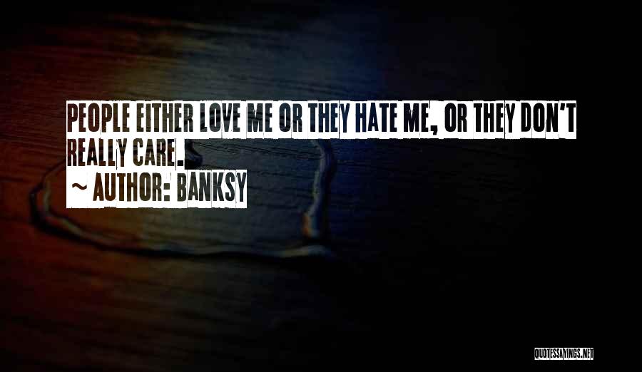 Love Me Or Hate Quotes By Banksy