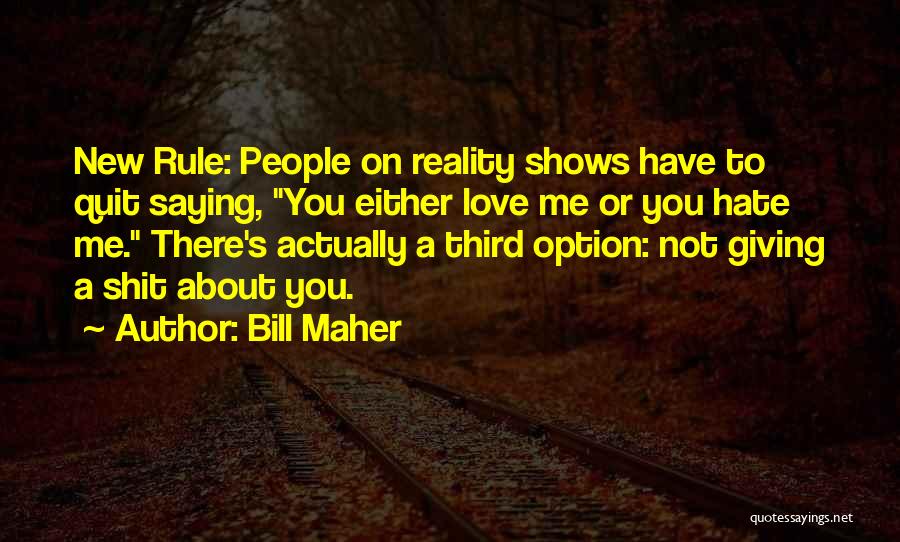 Love Me Or Hate Quotes By Bill Maher