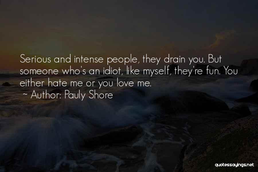 Love Me Or Hate Quotes By Pauly Shore