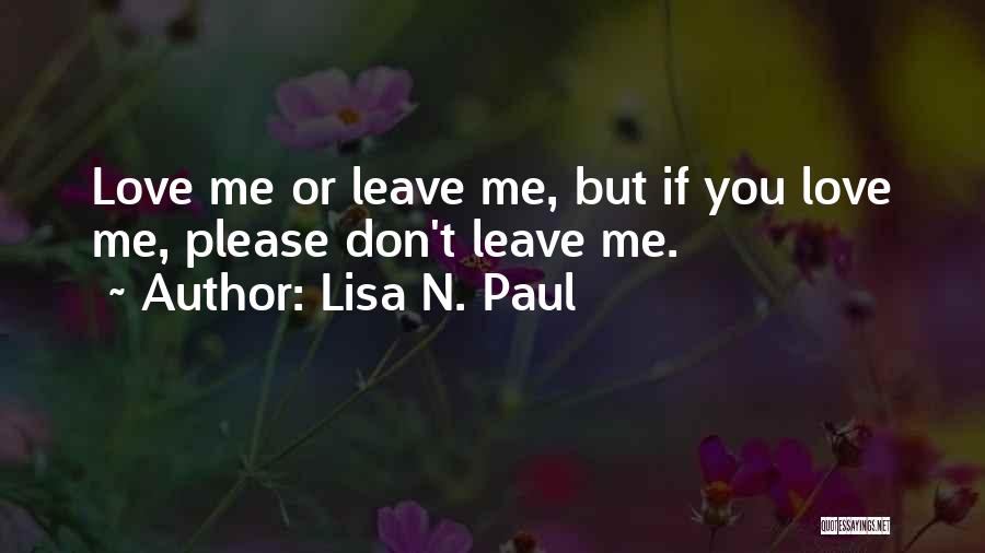 Love Me Or Leave Me Quotes By Lisa N. Paul