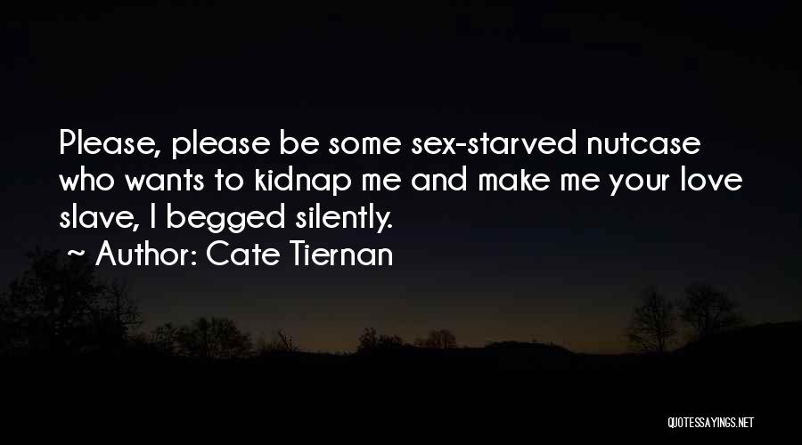 Love Me Please Quotes By Cate Tiernan